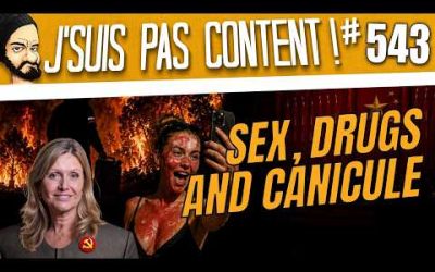 SEX, DRUGS AND CANICULE : UN BEL ETE DE M**** ! [J&rsquo;suis pas content ! [J&rsquo;suis pas content ! #543]