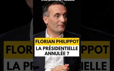 FLORIAN PHILIPPOT : L’ÉLECTION PRÉSIDENTIELLE ANNULÉE ?