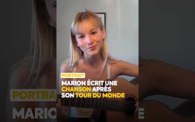 Marion écrit une chanson après son tour du monde