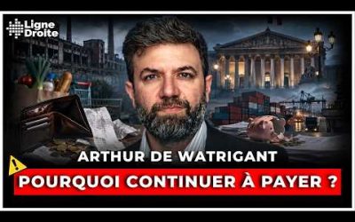 On achète ce qu’on ne fabrique plus… avec de l’argent qu’on n’a pas ! – Arthur de Watrigant