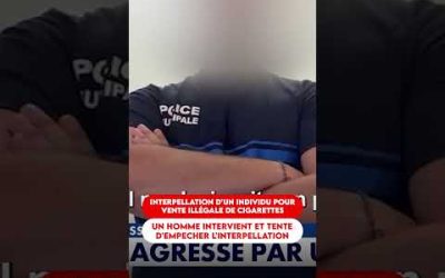 INTERPELLATION D’UN INDIVIDU POUR VENTE ILLÉGALE DE CIGARETTES. UN HOMME INTERVIENT POUR S’OPPOSER