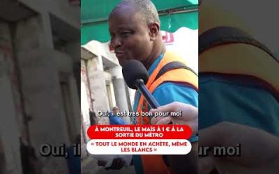 À MONTREUIL, LE MAÏS À 1€ À LA SORTIE DU MÉTRO. “TOUT LE MONDE EN ACHÈTE, MÊME LES BLANCS”