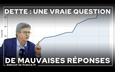 Dette : et si Mélenchon avec des mots outranciers posait une vraie question ?